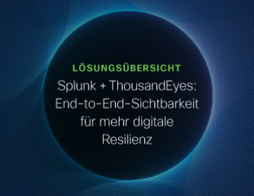 Blog Thumbnail: Splunk + ThousandEyes: End-to-End-Sichtbarkeit für mehr digitale Resilienz
