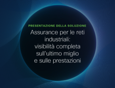 Blog Thumbnail: Assurance per le reti industriali: ottieni visibilità completa della rete dell'ultimo miglio e ottimizza le prestazioni