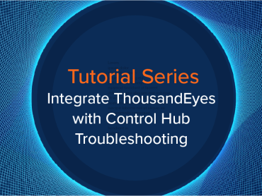 Blog Thumbnail: Integrate ThousandEyes with Control Hub Troubleshooting
