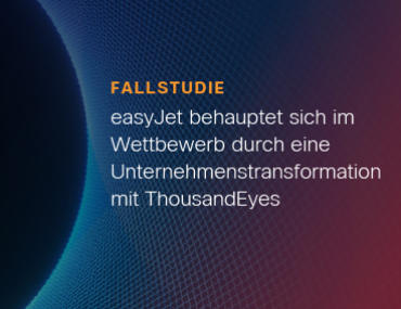 Blog Thumbnail: easyJet behauptet sich im Wettbewerb durch eine Unternehmenstransformation mit ThousandEyes