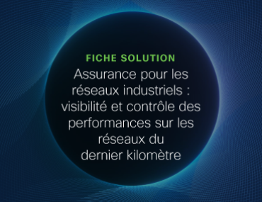 Blog Thumbnail: Assurance pour les réseaux industriels : visibilité et contrôle des performances sur les réseaux du dernier kilomètre