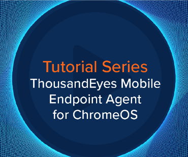 Blog Thumbnail: Thousandeyes Mobile Endpoint Agent for ChromeOS™