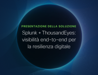 Blog Thumbnail: Splunk + ThousandEyes: visibilità end-to-end per la resilienza digitale