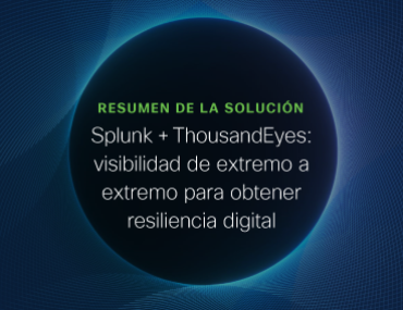 Blog Thumbnail: Splunk + ThousandEyes: visibilidad de extremo a extremo para obtener resiliencia digital