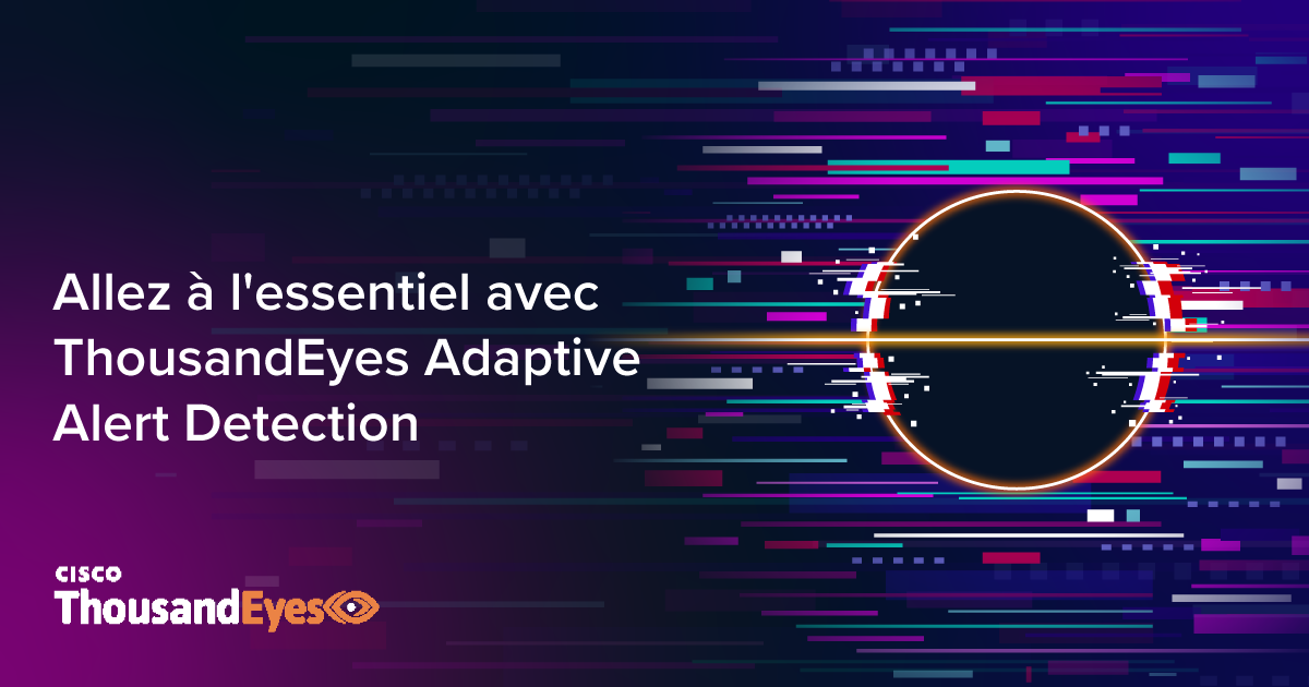 Allez à l'essentiel avec ThousandEyes Adaptive Alert Detection