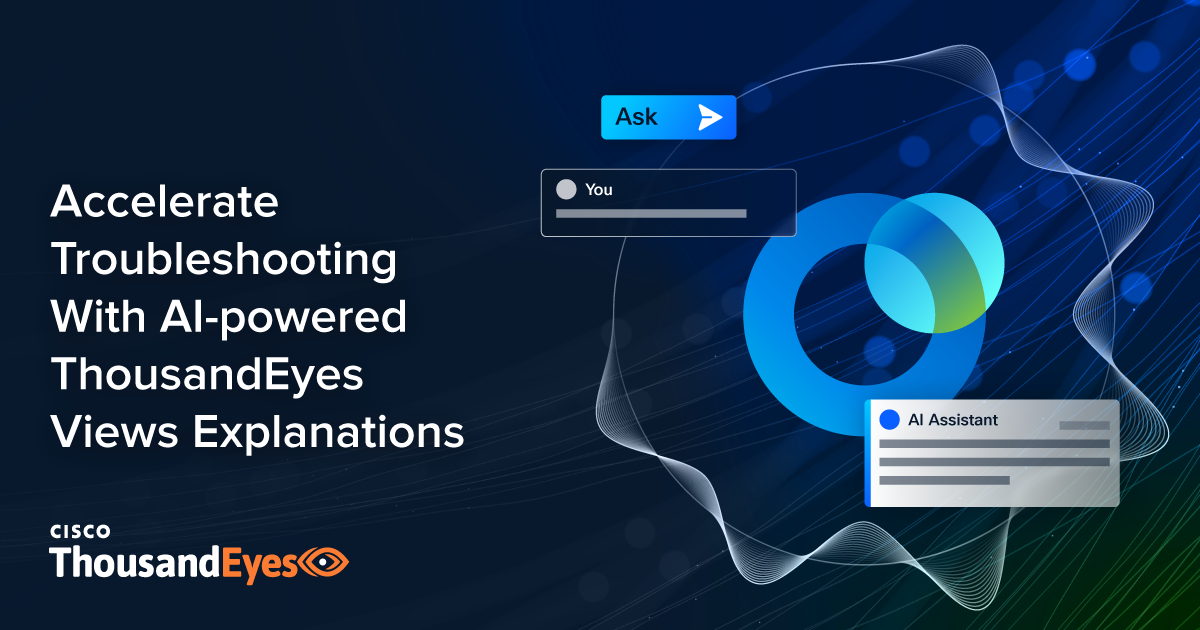 Accelerate Troubleshooting With AI-powered ThousandEyes Views Explanations