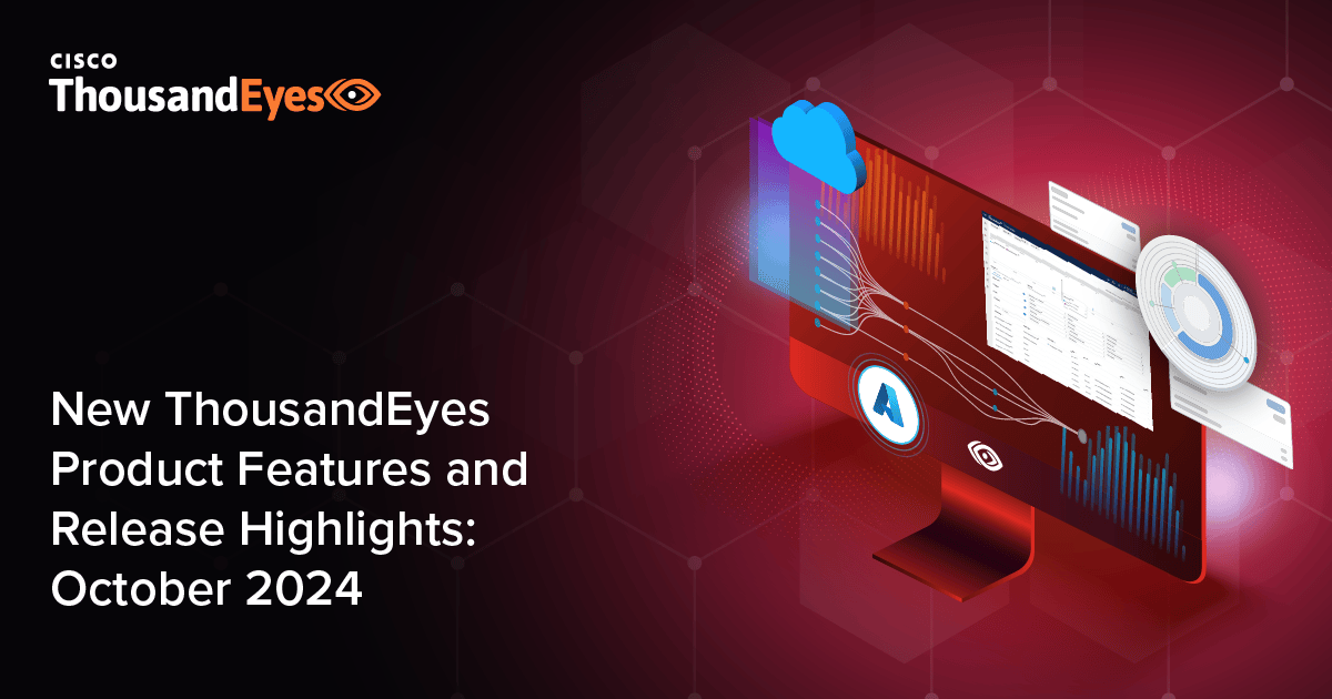 New ThousandEyes Product Features & Releases: October 2024