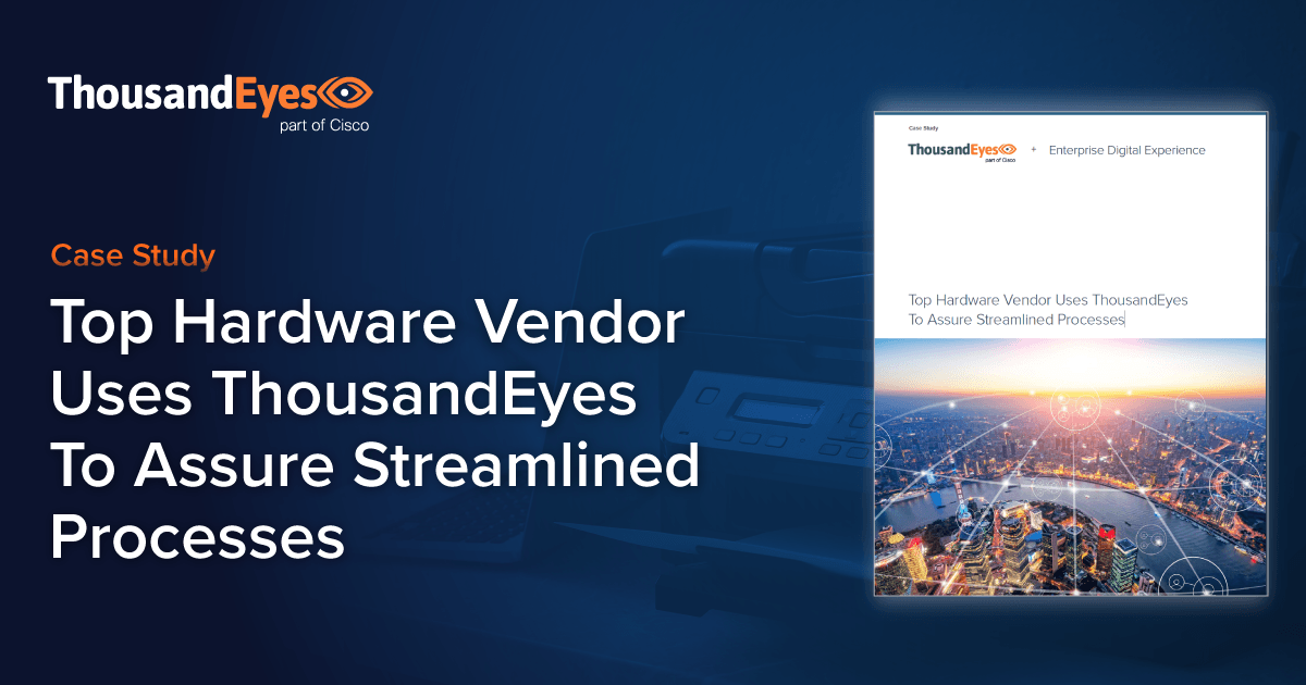 Top Hardware Vendor Uses ThousandEyes To Assure Streamlined Processes