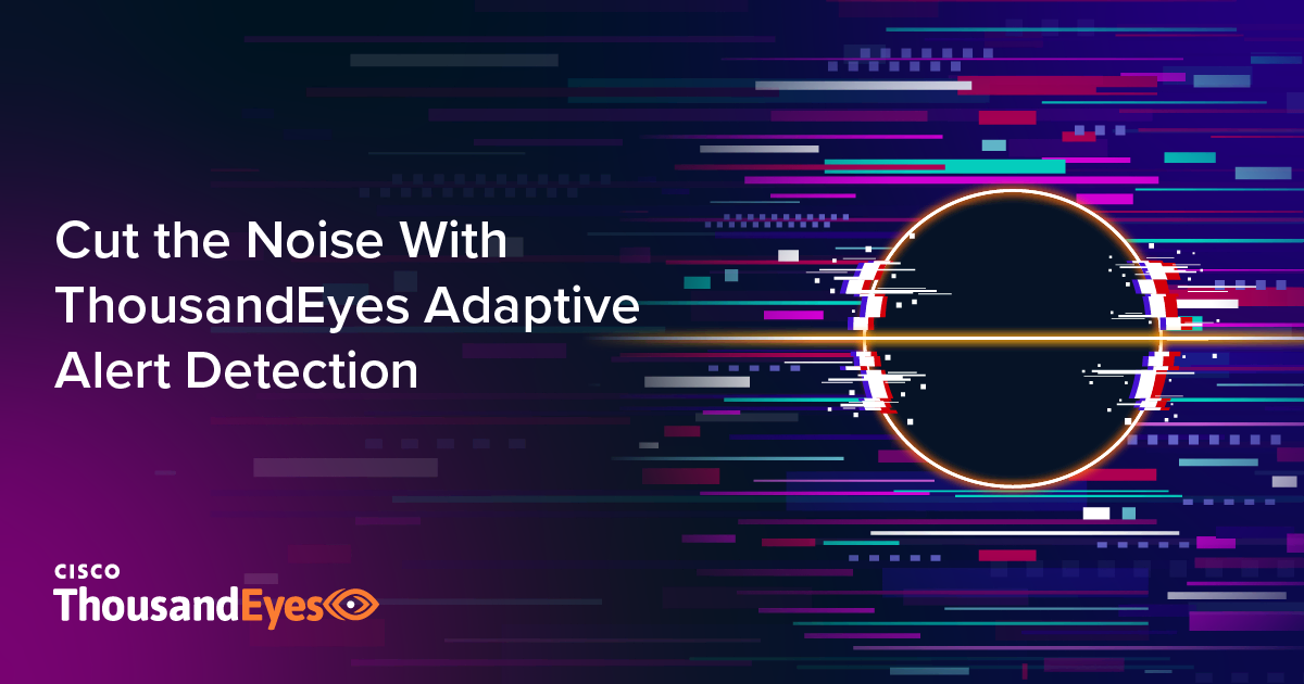 Cut the Noise With ThousandEyes Adaptive Alert Detection