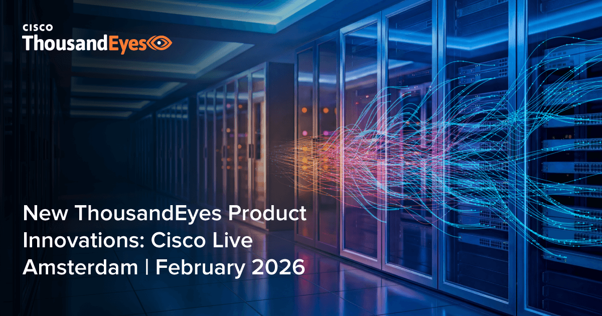 New ThousandEyes Product Innovations: Cisco Live Amsterdam | February 2026