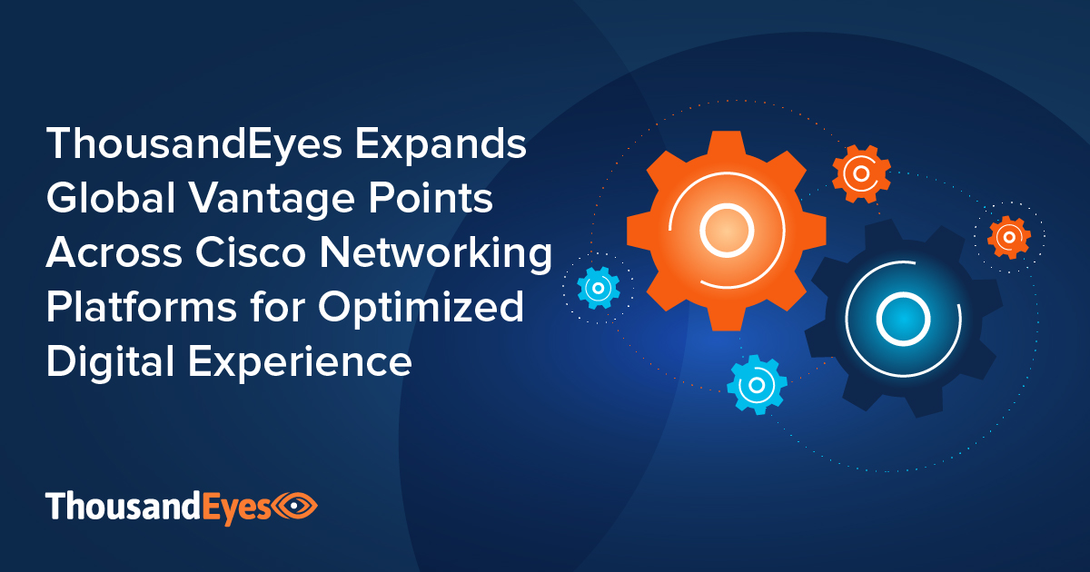 ThousandEyes Puts Global Vantage Points on Cisco Platforms