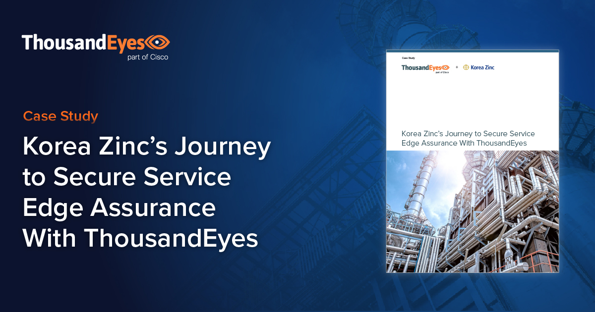 Korea Zinc’s Journey to Secure Service Edge Assurance With ThousandEyes