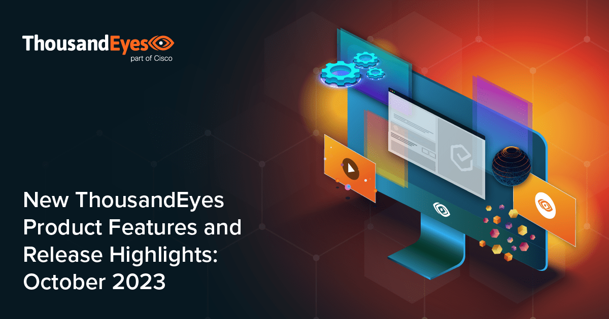New ThousandEyes Product Features & Releases: October 2023