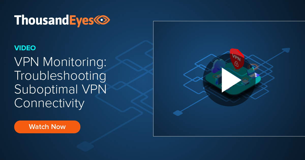 VPN Monitoring: Troubleshooting Suboptimal VPN Connectivity